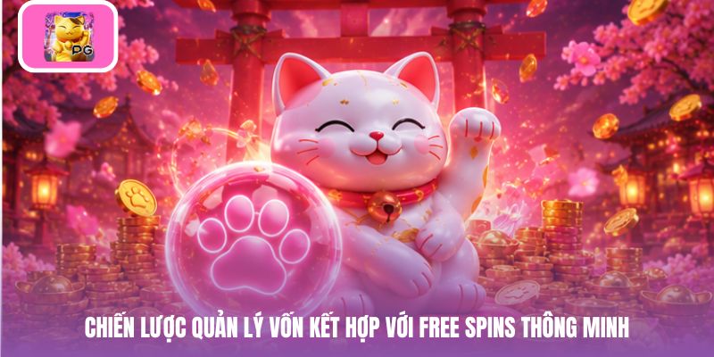 Chiến lược quản lý vốn kết hợp với Free Spins thông minh