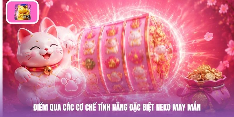 Điểm qua các cơ chế tính năng đặc biệt Neko may mắn