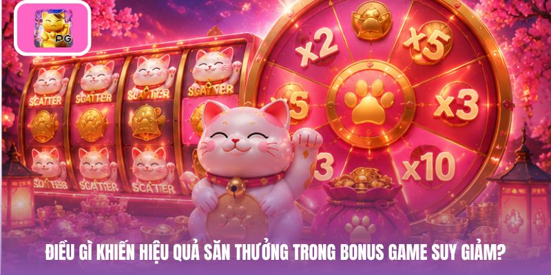 Điều gì khiến hiệu quả săn thưởng trong Bonus Game suy giảm?