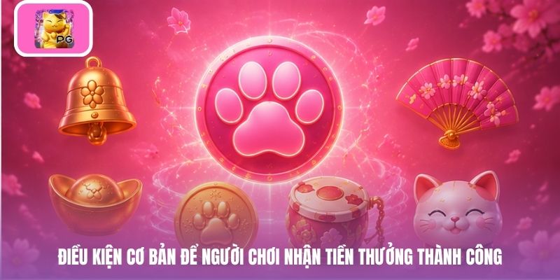 Điều kiện cơ bản để người chơi nhận tiền thưởng thành công