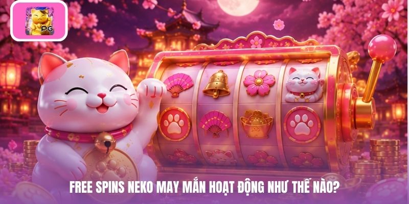 Free spins neko may mắn hoạt động như thế nào?