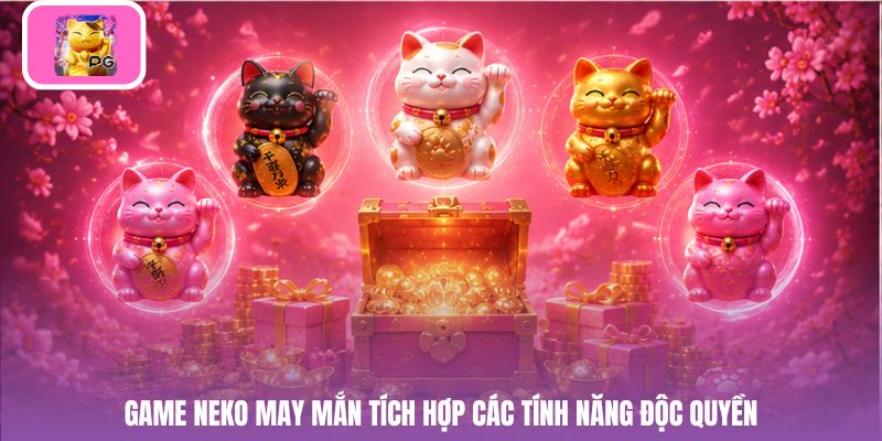Game neko may mắn tích hợp các tính năng độc quyền