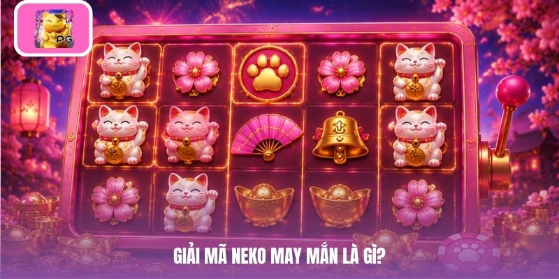 Giải mã Neko may mắn là gì?