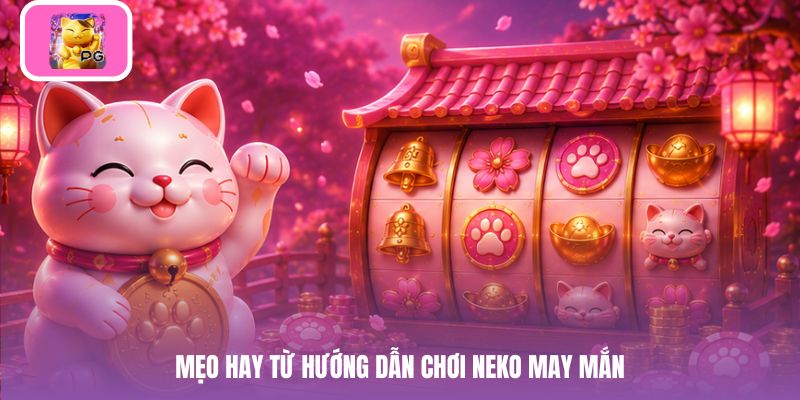 Mẹo hay từ hướng dẫn chơi neko may mắn