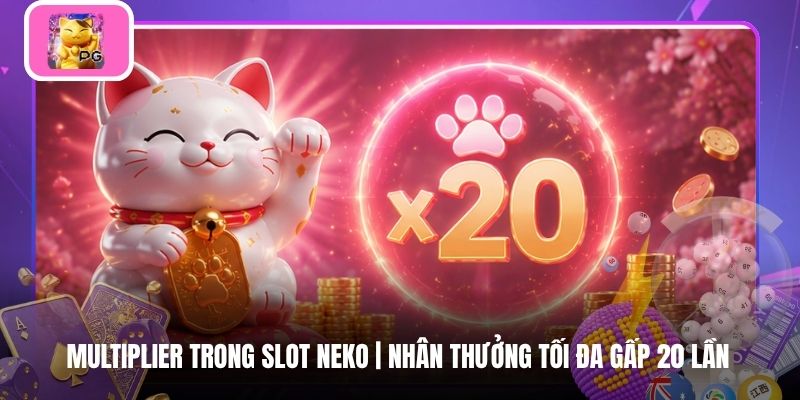 Multiplier Trong Slot Neko | Nhân Thưởng Tối Đa Gấp 20 Lần