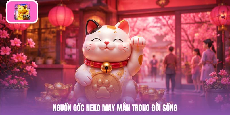 Nguồn gốc neko may mắn trong đời sống