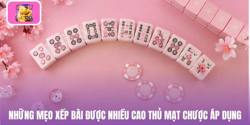 Những mẹo xếp bài được nhiều cao thủ mạt chược áp dụng