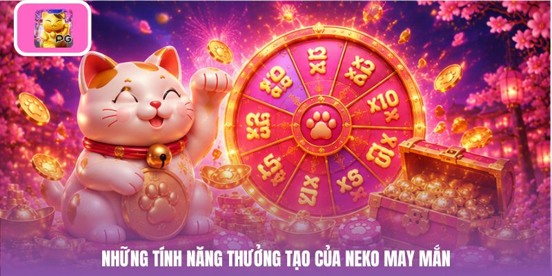 Những tính năng thưởng tạo của Neko may mắn