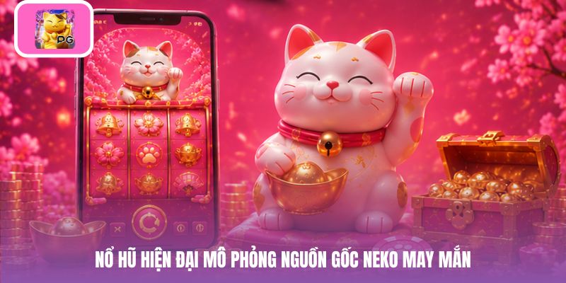 Nổ hũ hiện đại mô phỏng nguồn gốc neko may mắn