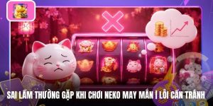 Sai Lầm Thường Gặp Khi Chơi Neko May Mắn | Lỗi Cần Tránh