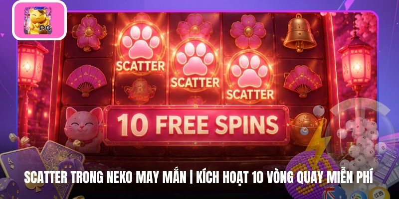 Scatter Trong Neko May Mắn | Kích Hoạt 10 Vòng Quay Miễn Phí