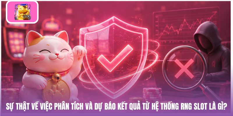 Sự thật về việc phân tích và dự báo kết quả từ hệ thống RNG slot là gì?