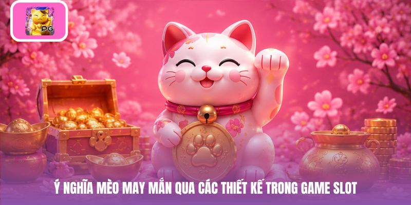 Ý nghĩa mèo may mắn qua các thiết kế trong game slot